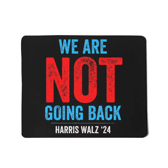 We Are Not Going Back Kamala Harris 2024 Mousepad