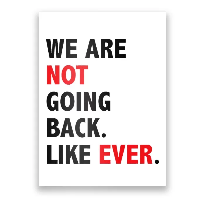 We Are Not Going Back. Like Ever Poster