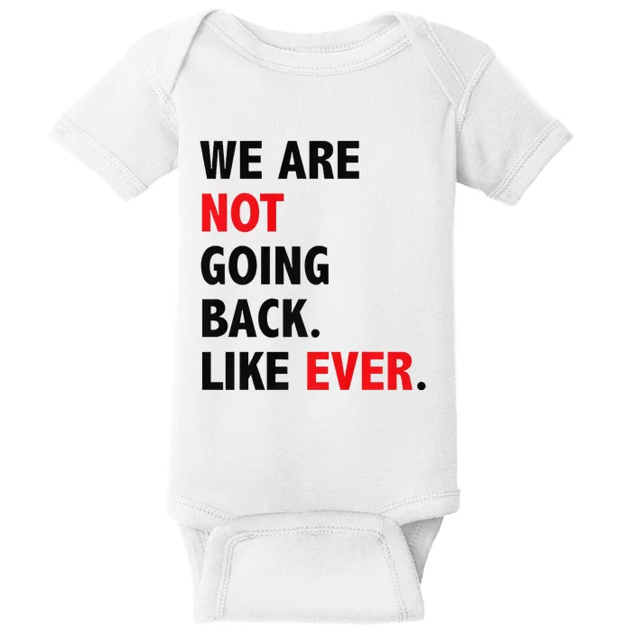 We Are Not Going Back. Like Ever Baby Bodysuit