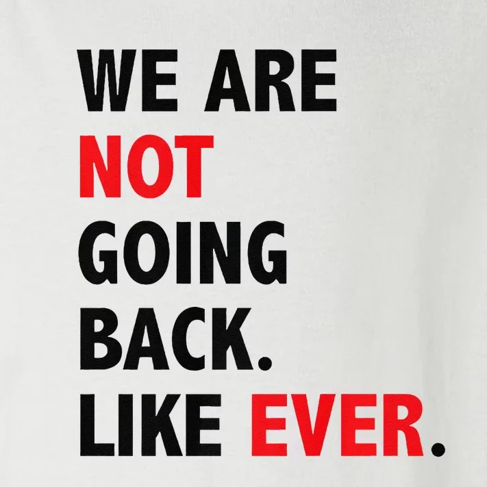 We Are Not Going Back. Like Ever Toddler Long Sleeve Shirt