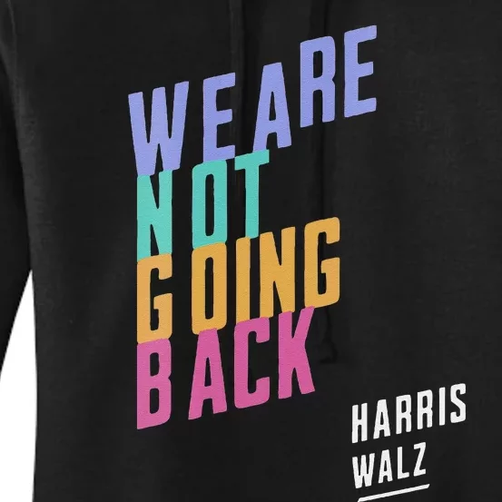 We Are Not Going Back Harris Waltz 2024 President Election Women's Pullover Hoodie