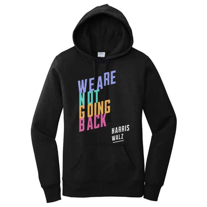 We Are Not Going Back Harris Waltz 2024 President Election Women's Pullover Hoodie