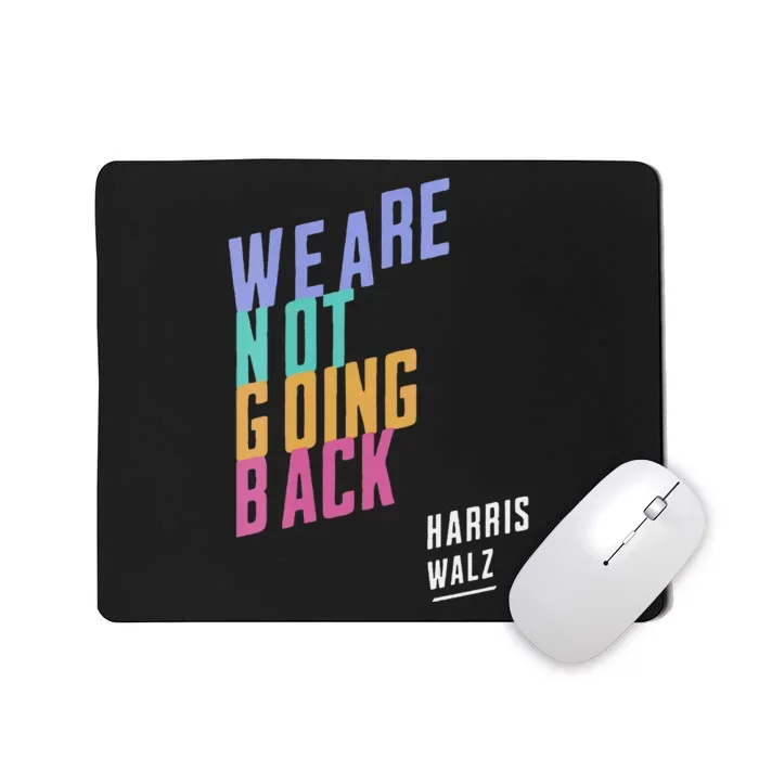 We Are Not Going Back Harris Waltz 2024 President Election Mousepad