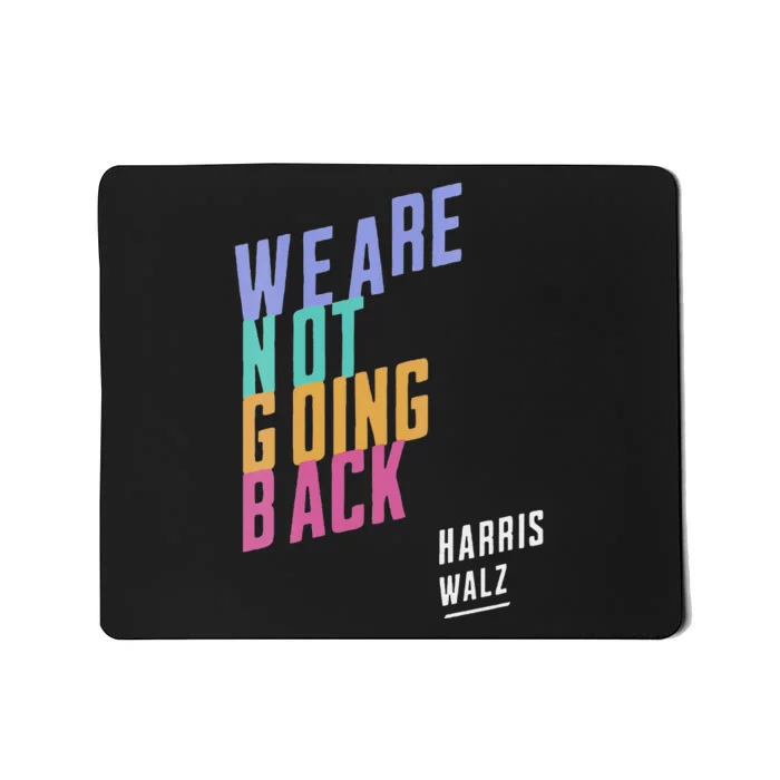 We Are Not Going Back Harris Waltz 2024 President Election Mousepad