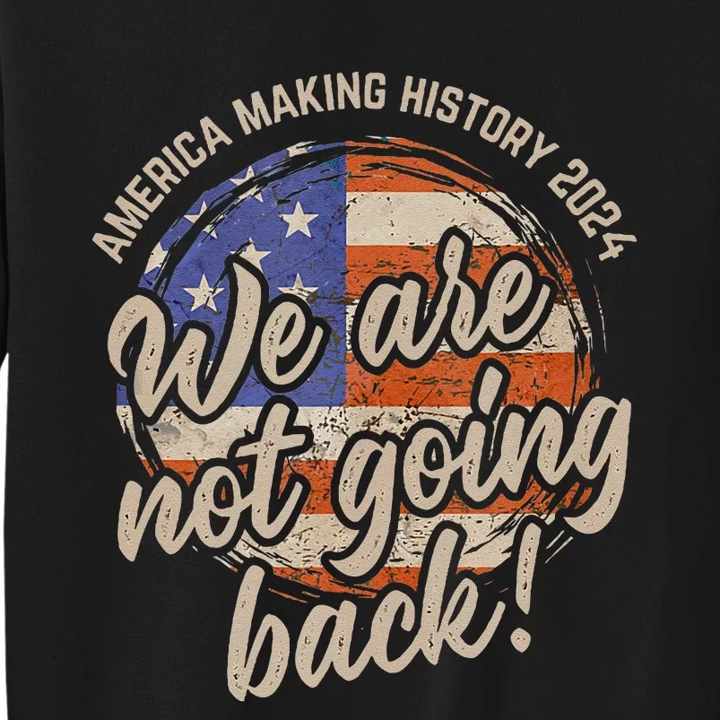 We Are Not Going Back America History 2024 Speech Usa Flag Gift Sweatshirt