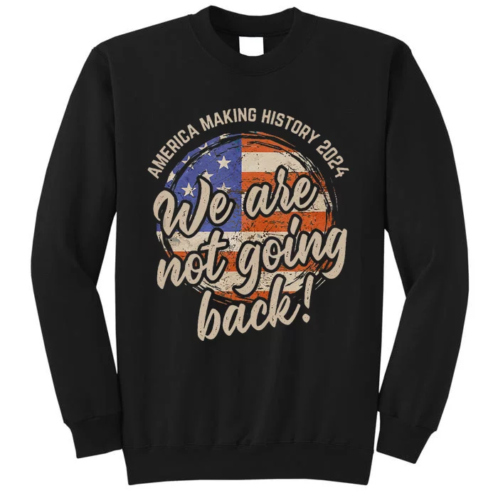 We Are Not Going Back America History 2024 Speech Usa Flag Gift Sweatshirt