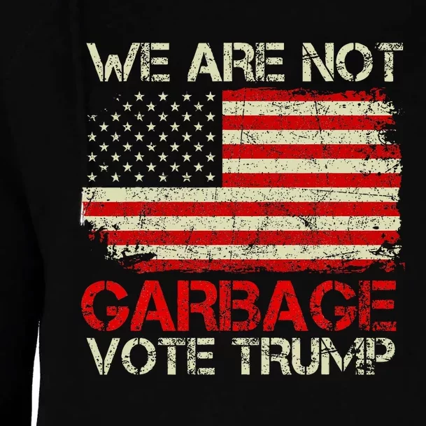 We Are Not Garbage Votetrump 2024 Trump Supporter Garbage Womens Funnel Neck Pullover Hood