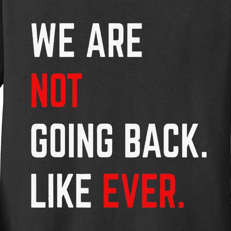 We Are Not Going Back Like Ever Kamalaharris 2024 President Gift Kids Long Sleeve Shirt