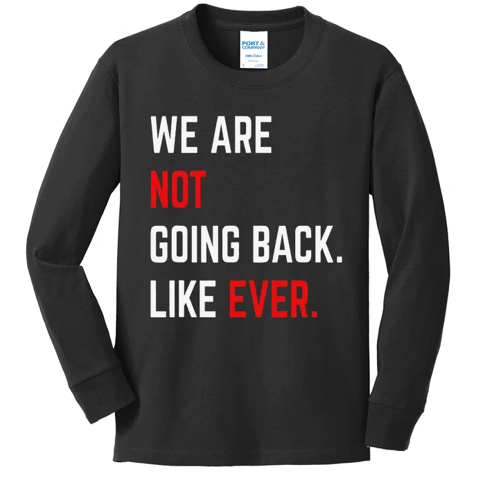 We Are Not Going Back Like Ever Kamalaharris 2024 President Gift Kids Long Sleeve Shirt