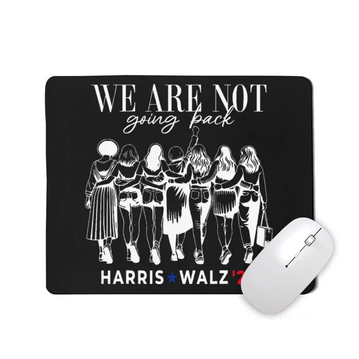 We Are Not Going Back Kamala Harris Walz 24 Madam President Mousepad