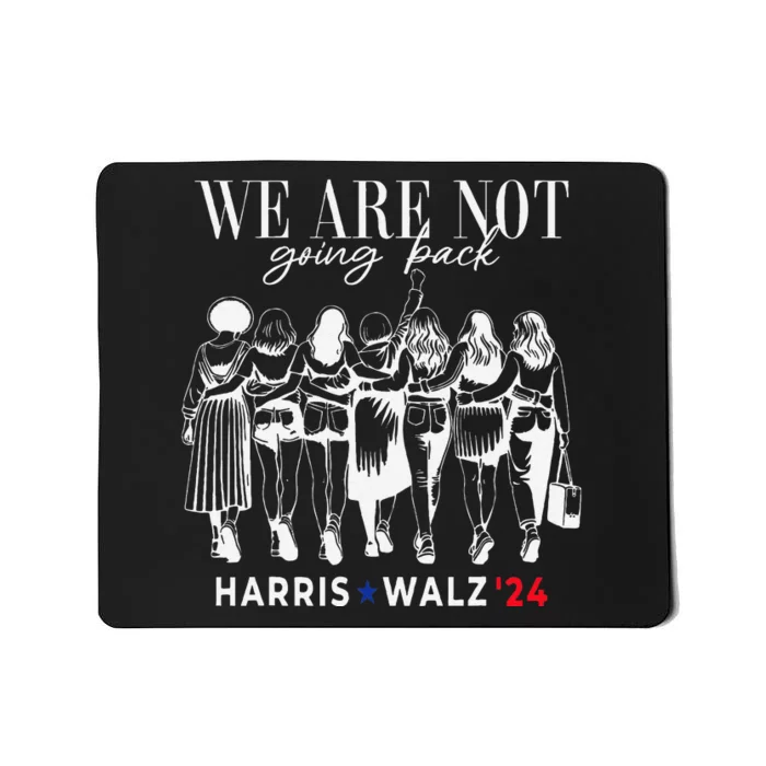 We Are Not Going Back Kamala Harris Walz 24 Madam President Mousepad