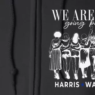 We Are Not Going Back Kamala Harris Walz 24 Madam President Full Zip Hoodie