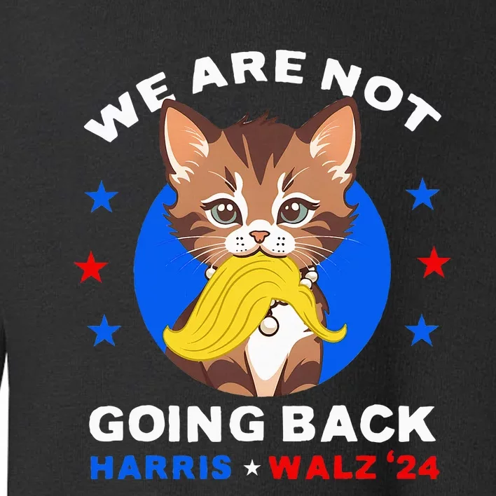 We Are Not Going Back Kamala Harris Walz 2024 Funny Cat Lady Toddler Sweatshirt