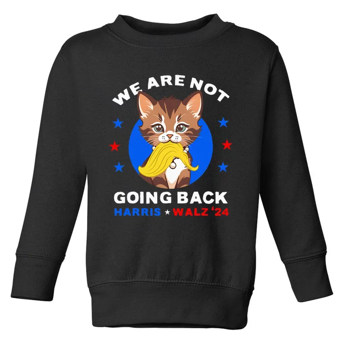 We Are Not Going Back Kamala Harris Walz 2024 Funny Cat Lady Toddler Sweatshirt