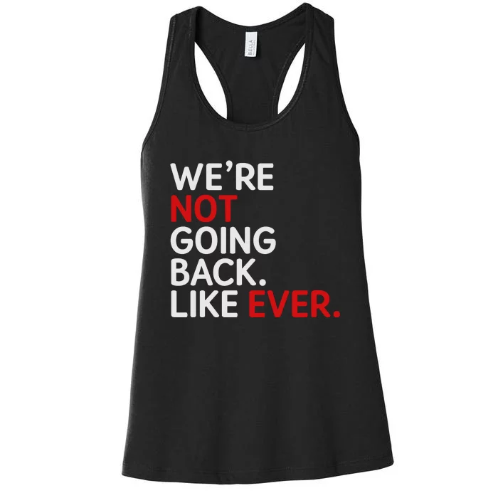 We Are Not Going Back Like Ever Women's Racerback Tank