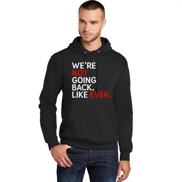 We Are Not Going Back Like Ever Tall Hoodie