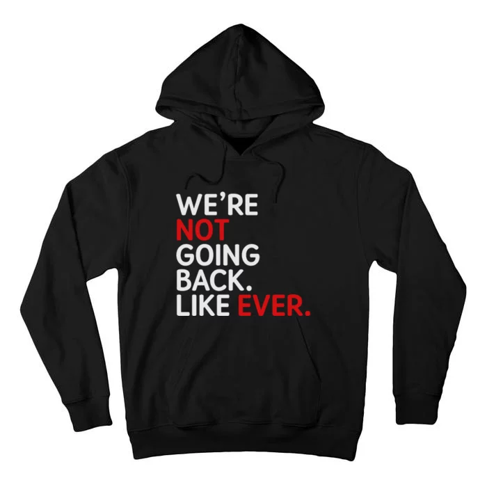 We Are Not Going Back Like Ever Tall Hoodie