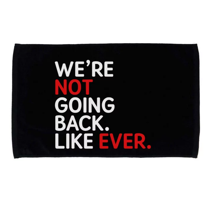 We Are Not Going Back Like Ever Microfiber Hand Towel