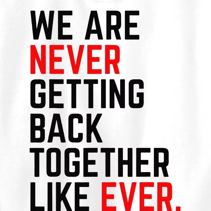 We Are Never Getting Back Together Like Ever Kids Sweatshirt