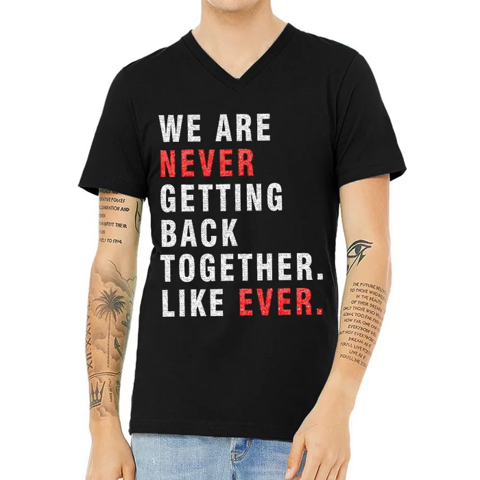 We Are Never Getting Back Together V-Neck T-Shirt