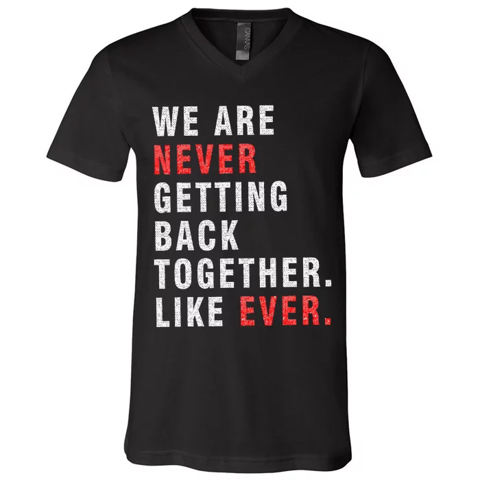 We Are Never Getting Back Together V-Neck T-Shirt