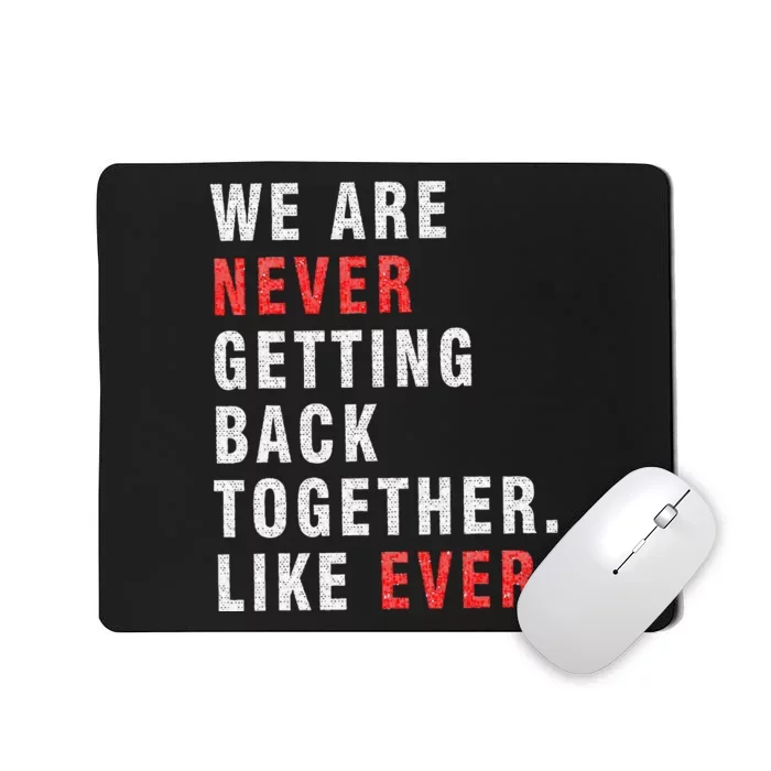 We Are Never Getting Back Together Mousepad