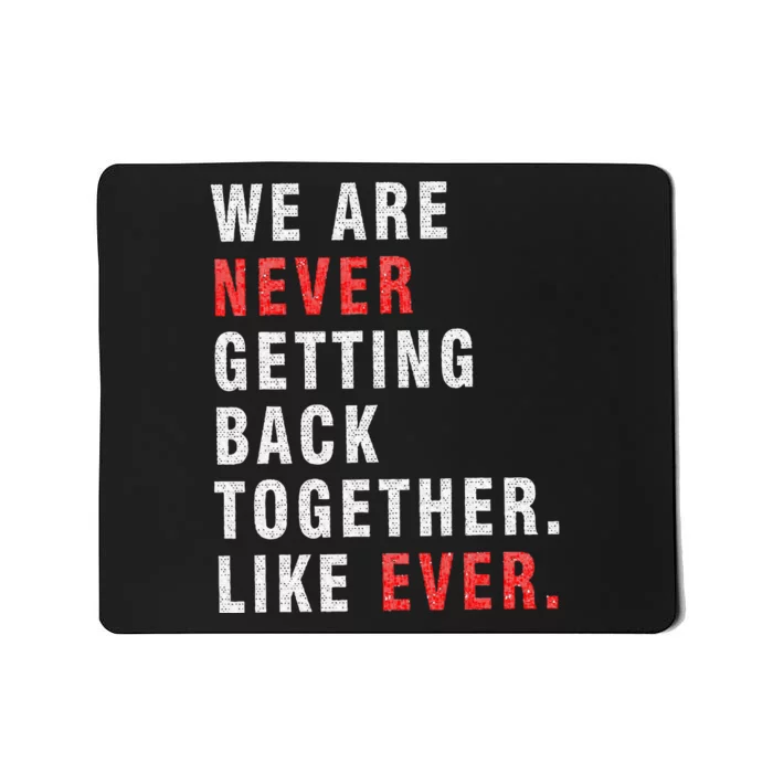 We Are Never Getting Back Together Mousepad