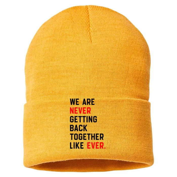 We Are Never Getting Back Together Like Ever Sustainable Knit Beanie