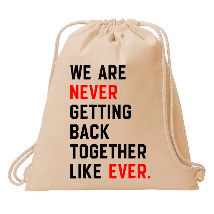 We Are Never Getting Back Together Like Ever Drawstring Bag