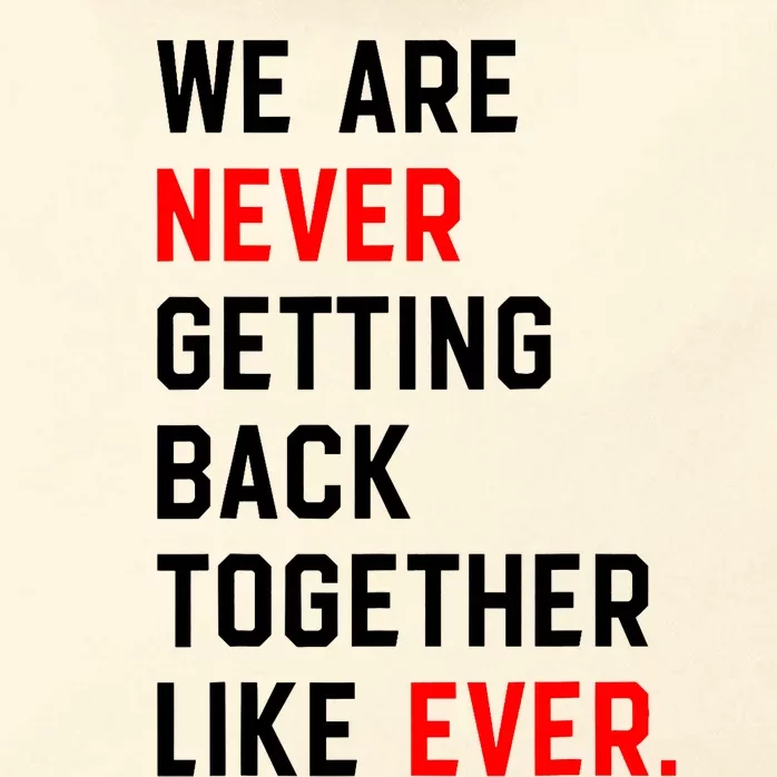 We Are Never Getting Back Together Like Ever Zip Tote Bag