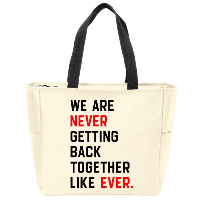 We Are Never Getting Back Together Like Ever Zip Tote Bag