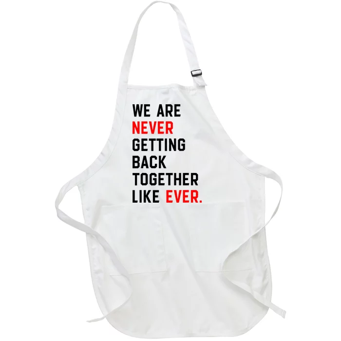 We Are Never Getting Back Together Like Ever Full-Length Apron With Pocket