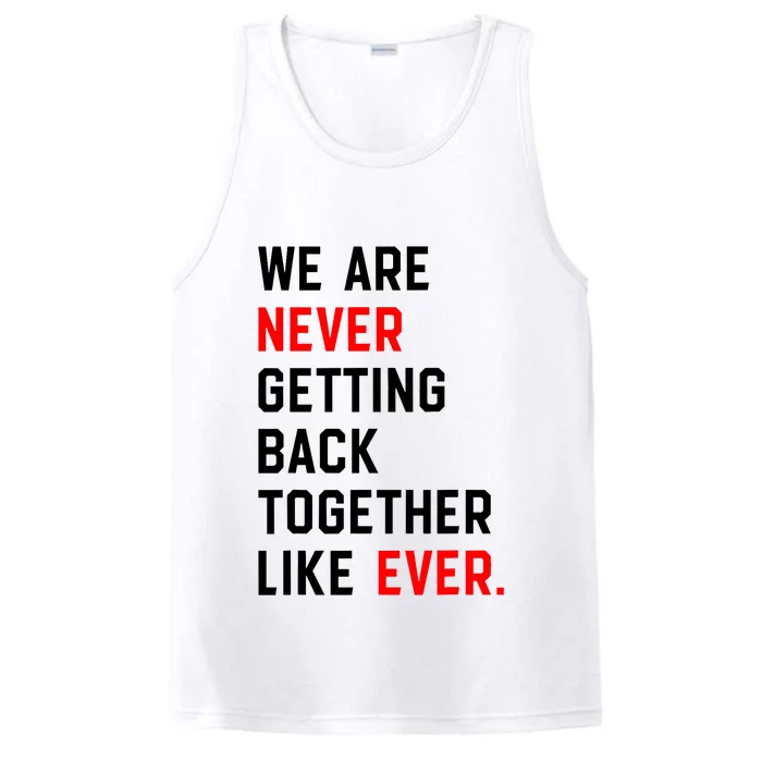 We Are Never Getting Back Together Like Ever Performance Tank