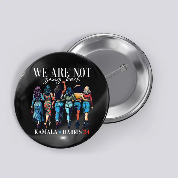 We Are Not Going Back Kamala Harris Waltz 24 Madam President Button