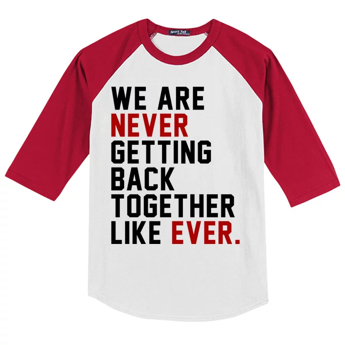 We Are Never Getting Back Together Like Ever Kids Colorblock Raglan Jersey