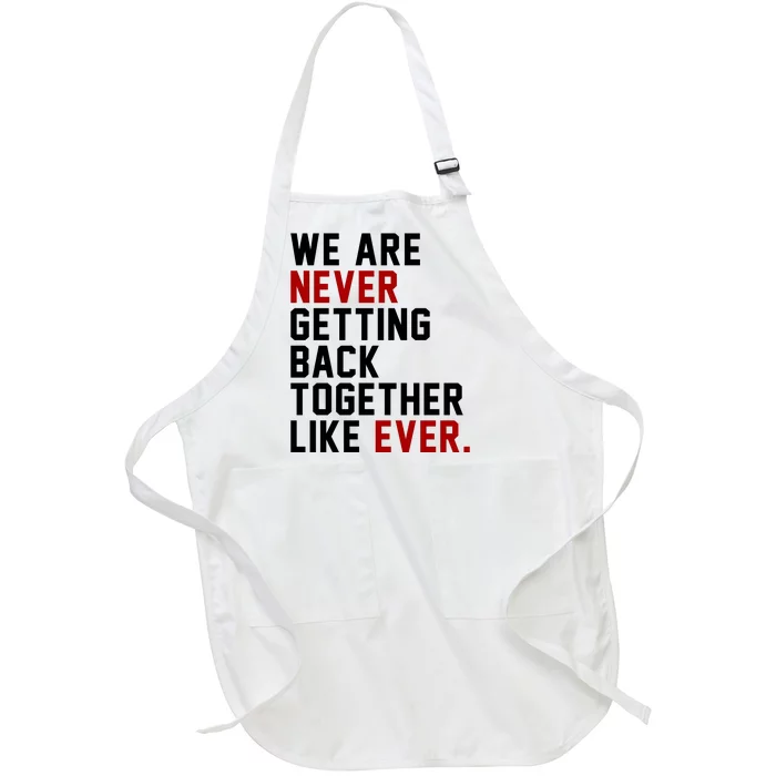 We Are Never Getting Back Together Like Ever Full-Length Apron With Pocket