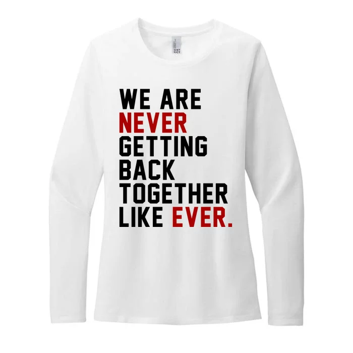 We Are Never Getting Back Together Like Ever Womens CVC Long Sleeve Shirt