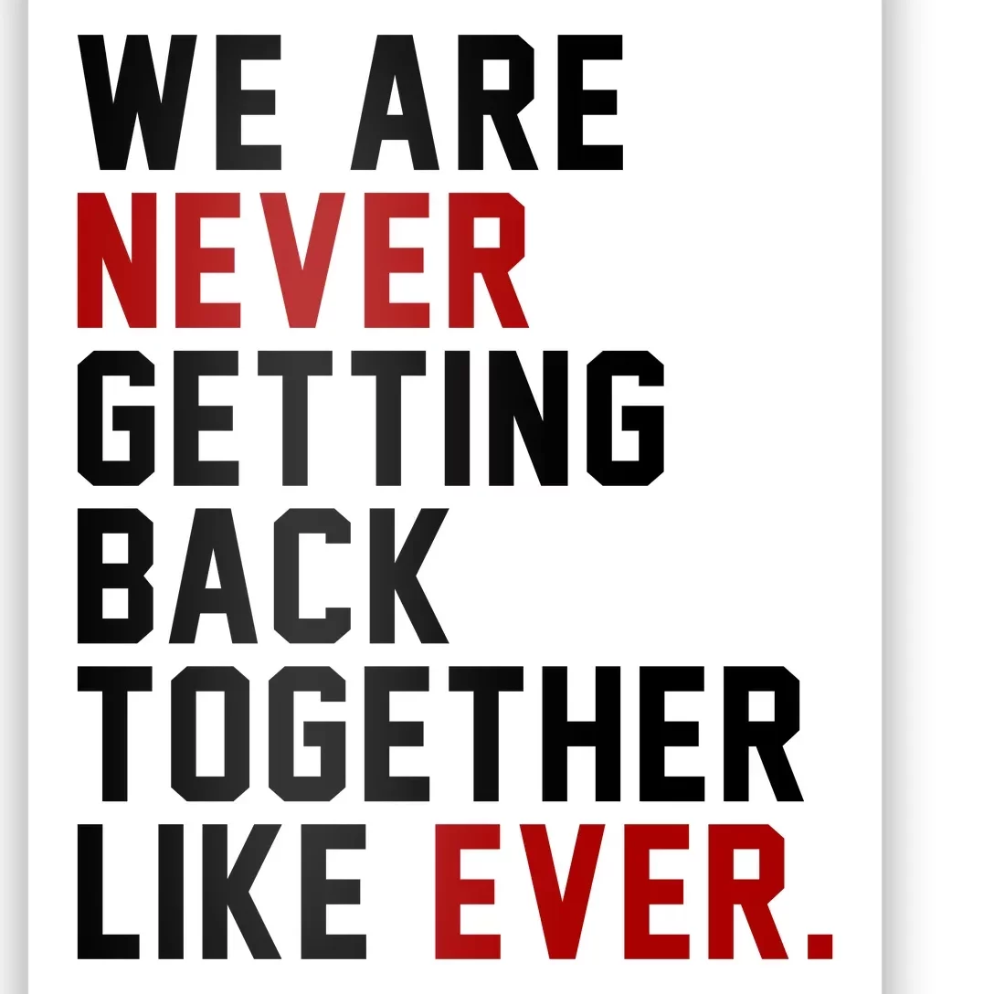 We Are Never Getting Back Together Like Ever Poster