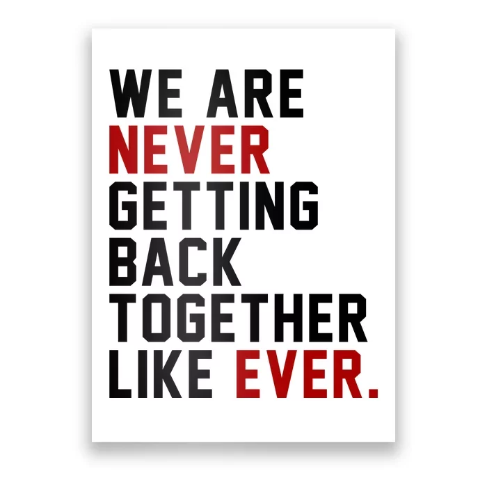 We Are Never Getting Back Together Like Ever Poster