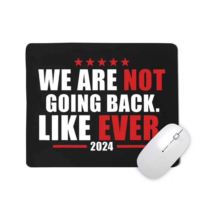 We Are Not Going Back Like Ever Mousepad