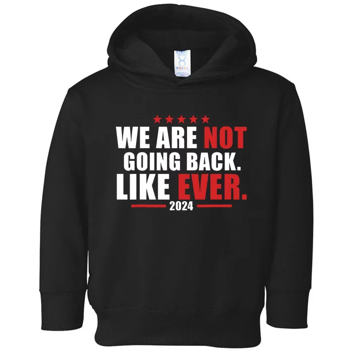 We Are Not Going Back Like Ever Toddler Hoodie