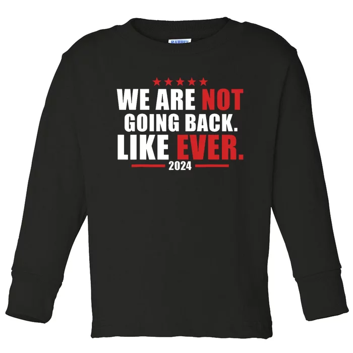 We Are Not Going Back Like Ever Toddler Long Sleeve Shirt