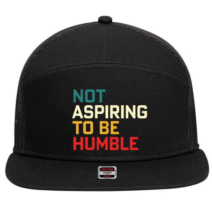 Women Are Not Aspiring To Be Humble Women Empowerment 7 Panel Mesh Trucker Snapback Hat