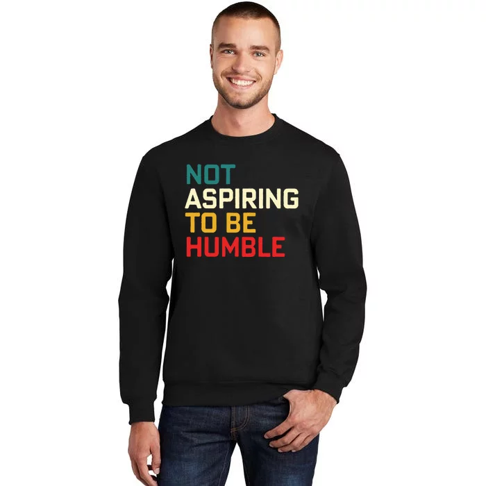 Women Are Not Aspiring To Be Humble Women Empowerment Sweatshirt