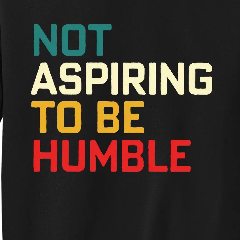 Women Are Not Aspiring To Be Humble Women Empowerment Sweatshirt