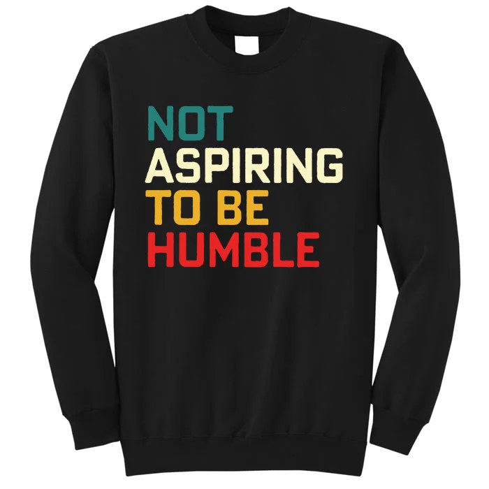 Women Are Not Aspiring To Be Humble Women Empowerment Sweatshirt