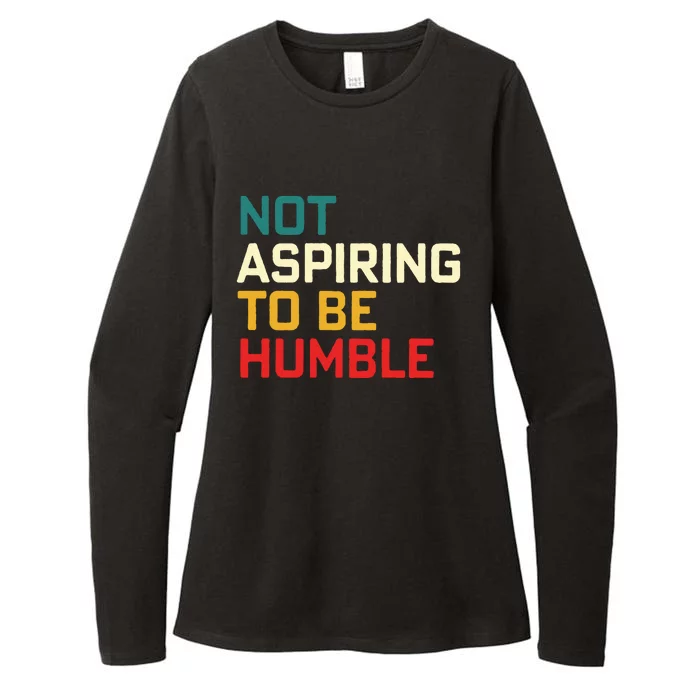 Women Are Not Aspiring To Be Humble Women Empowerment Womens CVC Long Sleeve Shirt