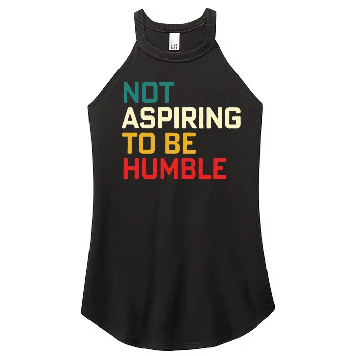 Women Are Not Aspiring To Be Humble Women Empowerment Women’s Perfect Tri Rocker Tank