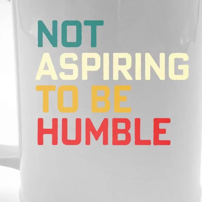 Women Are Not Aspiring To Be Humble Women Empowerment Front & Back Beer Stein