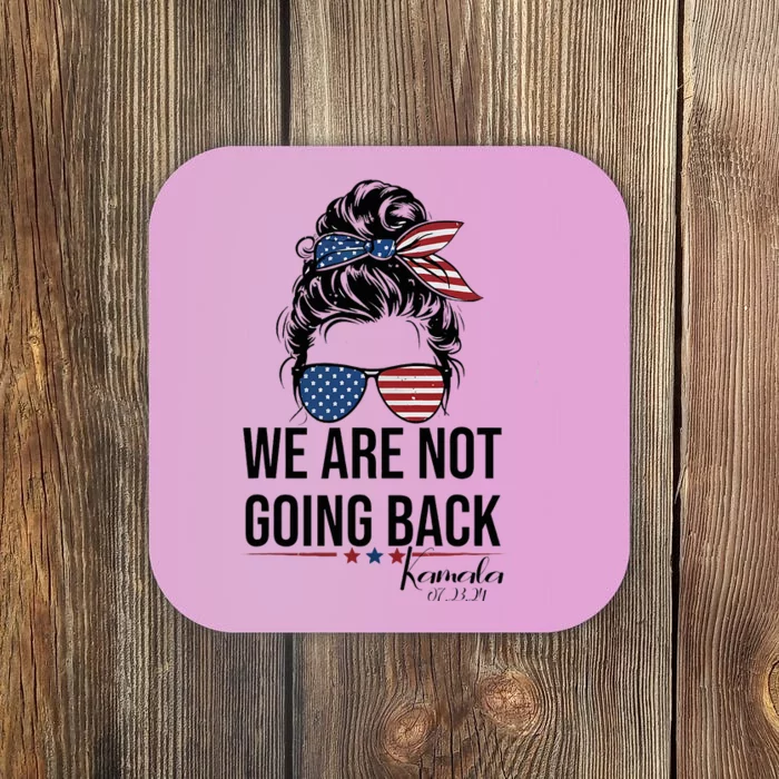 We Are Not Going Back Harris 2024 For President Coaster